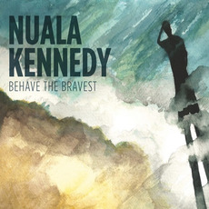 Behave The Bravest mp3 Album by Nuala Kennedy