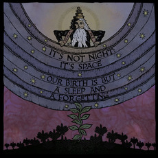 Our Birth Is But a Sleep and a Forgetting mp3 Album by It's Not Night: It's Space