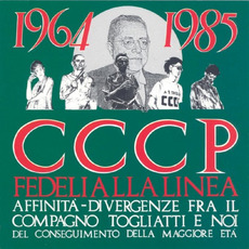 1964-1985 Affinità-divergenze fra il compagno Togliatti e noi: Del conseguimento della maggiore età (Re-Issue) mp3 Album by CCCP Fedeli alla linea