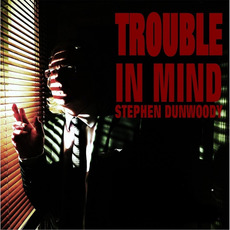 Trouble in Mind mp3 Album by Stephen Dunwoody