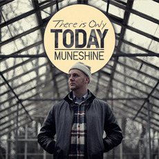 There Is Only Today mp3 Album by Muneshine