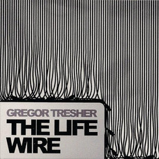 The Life Wire mp3 Album by Gregor Tresher