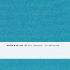 Music for Wobbling Music Versus Gravity mp3 Album by F.S. Blumm & Nils Frahm
