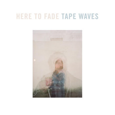 Here To Fade mp3 Album by Tape Waves