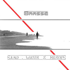 Sand, Water & Heroes mp3 Album by Brassé