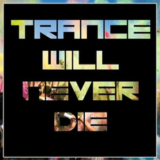 Trance Will Never Die mp3 Compilation by Various Artists