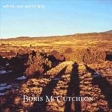 When We Were Big mp3 Album by Boris McCutcheon