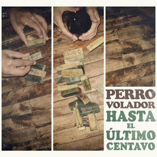 Hasta El Ultimo Centavo mp3 Album by Perro Volador