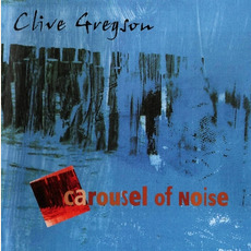 Carousel Of Noise mp3 Album by Clive Gregson