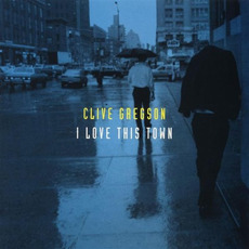I Love This Town mp3 Album by Clive Gregson
