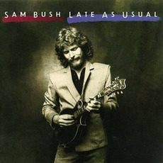 Late as Usual (Re-Issue) mp3 Album by Sam Bush
