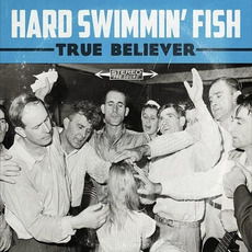 True Believer mp3 Album by Hard Swimmin' Fish