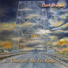 Dark Bridges mp3 Album by Charlie & The Fez Kings