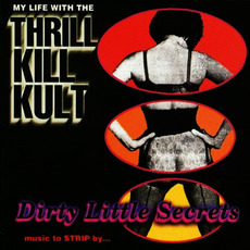 Dirty Little Secrets: Music to STRIP by... mp3 Album by My Life With The Thrill Kill Kult