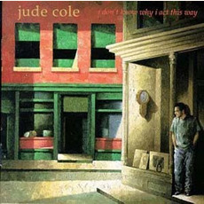 I Don't Know Why I Act This Way mp3 Album by Jude Cole