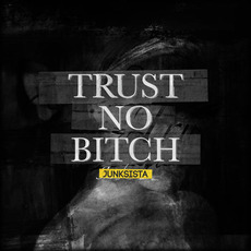 Trust No Bitch mp3 Album by Junksista