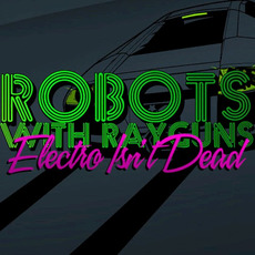Electro Isn't Dead mp3 Album by Robots With Rayguns
