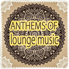 Anthems of Lounge Music mp3 Compilation by Various Artists