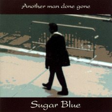 Another Man Done Gone mp3 Artist Compilation by Sugar Blue