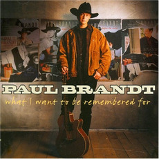 What I Want to Be Remembered For mp3 Album by Paul Brandt