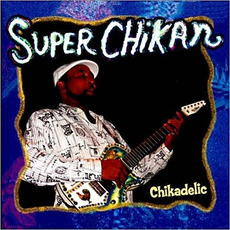 Chikadelic mp3 Album by Super Chikan