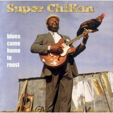 Blues Come Home to Roost (Re-Issue) mp3 Album by Super Chikan