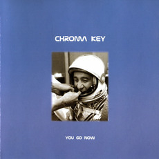 You Go Now mp3 Album by Chroma Key