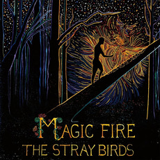 Magic Fire mp3 Album by The Stray Birds