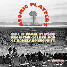 Atomic Platters: Cold War Music From the Golden Age of Homeland Security mp3 Compilation by Various Artists