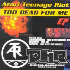 Too Dead for Me E.P. mp3 Album by Atari Teenage Riot