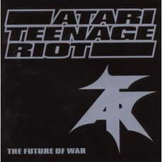 The Future of War mp3 Album by Atari Teenage Riot
