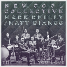 The Things You Love mp3 Album by New Cool Collective, Mark Reilly, Matt Bianco