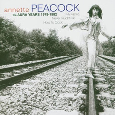 My Mama Never Taught Me How to Cook: the Aura Years 1978-1982 mp3 Artist Compilation by Annette Peacock