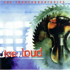 Too Loud mp3 Album by The Inchtabokatables