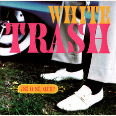 ¿Sí O Sí, Que? mp3 Album by White Trash