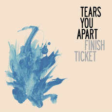 Tears You Apart mp3 Album by Finish Ticket