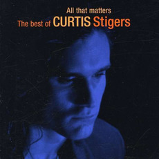 All That Matters: The Best of Curtis Stigers mp3 Artist Compilation by Curtis Stigers