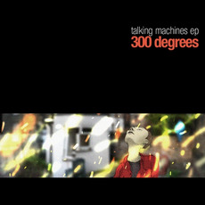 Talking Machines EP mp3 Album by 300 Degrees