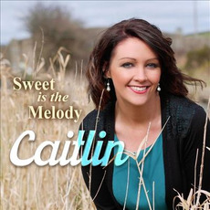 Sweet Is the Melody mp3 Album by Caitlin