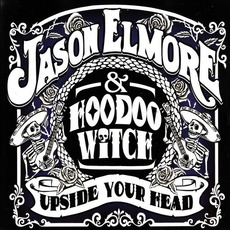 Upside Your Head mp3 Album by Jason Elmore & Hoodoo Witch