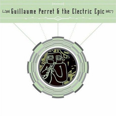 Guillaume Perret & The Electric Epic mp3 Album by Guillaume Perret & The Electric Epic