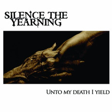 Unto My Death I Yield mp3 Album by Silence The Yearning