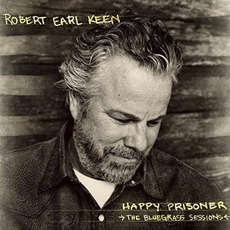 Happy Prisoner: The Bluegrass Sessions mp3 Album by Robert Earl Keen