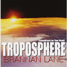 Troposphere: Soundtrack for Your Head mp3 Album by Brannan Lane