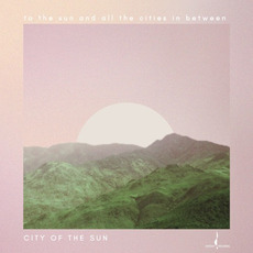 To the Sun and All the Cities in Between mp3 Album by City of the Sun