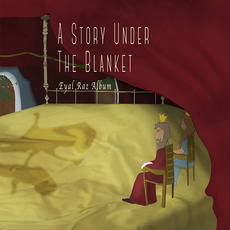 A Story Under The Blanket mp3 Album by Eyal Raz