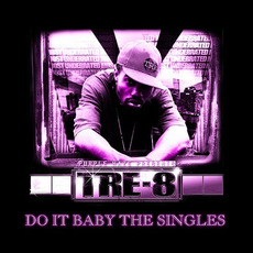 Do It Baby The Singles mp3 Album by Tre-8