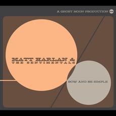 Bow and Be Simple mp3 Album by Matt Harlan & The Sentimentals