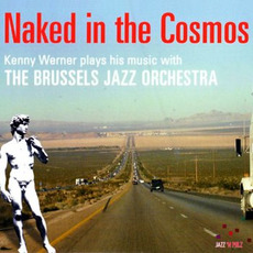 Naked in the Cosmos mp3 Album by Kenny Werner & The Brussels Jazz Orchestra