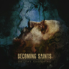 Oh, The Suffering mp3 Album by Becoming Saints